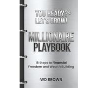 Millionaire Playbook: 15 Steps to Financial Freedom and Wealth Building (YOU READY? LET’S GROW!)