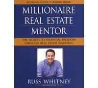 Millionaire Real Estate Mentor: Investing in Real Estate: A Comprehensive and Detailed Guide to Financial Freedom for Everyone