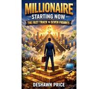 Millionaire Starting Now - The Fast Track to Seven Figures