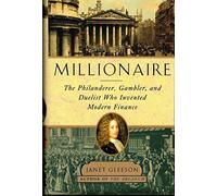 Millionaire: The Philanderer, Gambler, and Duelist Who Invented Modern Finance