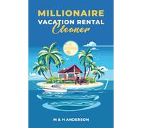 Millionaire Vacation Rental Cleaner: An all inclusive guide to starting and operating a profitable vacation rental cleaning business