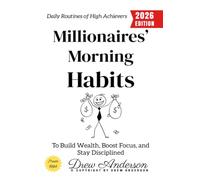 Millionaires’ Morning Habits:: Daily Routines of High Achievers to Build Wealth, Boost Focus, and Stay Disciplined