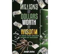 Millions of Dollars Worth of Wisdom: 21 Keys That Unlock Doors of Success