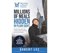 Millions of Meals Hidden in Plain Sight: Why Rescuing Food Is Key to Solving Hunger, Food Waste, and Income Inequality