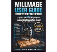 MILLMAGE USER GUIDE - 2026 EDITION: A Practical CNC Router Workflow Manual for Creating Designs, Setting Tool Libraries, Planning Cuts, Sending Jobs, ... with Confidence (From Setup to Mastery)