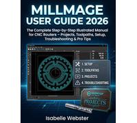 MillMage User Guide 2026: The Complete Step-by-Step Illustrated Manual for CNC Routers - Projects, Toolpaths, Setup, Troubleshooting & Pro Tips (THE ILLUSTRATED GUIDE SERIES)