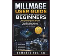 MILLMAGE USER GUIDE FOR BEGINNERS: A Practical Step-by-Step Manual to Create Toolpaths, Generate G-Code, Optimize Projects, and Build Professional-Quality Products with Confidence.