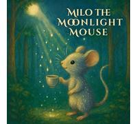 Millo The Moonlight Mouse (The Little Guardians of the Magic Forest)