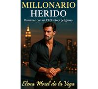 Millonario herido: Romance con un CEO roto y peligroso (Los Hermanos Vega)