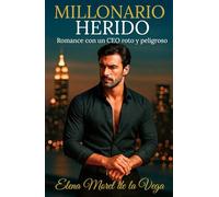 Millonario herido: Romance con un CEO roto y peligroso (Los Hermanos Vega)