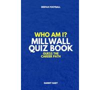 Millwall Quiz Book - Who Am I? Guess The Career Path: Football Trivia & Legends (Who Am I? Guess The Career Path: Football Quiz Questions)