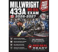 Millwright 433A Red Seal Exam 2026-2027: 1,000+ Verified Practice Questions, Expert Block-by-Block Coverage, and 3 Full Mock Exams to Get You Certified with Confidence