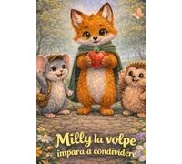 Milly la volpe impara a condividere: Albo illustrato per bambini 3-6 anni con morale (Le avventure della volpe Milly)