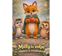 Milly la volpe impara a condividere: Albo illustrato per bambini 3-6 anni con morale (Le avventure della volpe Milly)