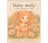 "Milly Milly and Friends: A Sweet Coloring Adventure": Easy and Adorable Coloring Pages of Milly Milly, Friends, Flowers, and Fun Adventures for Kids Ages 4-8