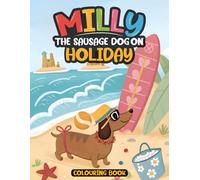 Milly the Sausage Dog on Holiday Colouring Book: A holiday-themed adventure with Milly the Dachsund exploring beaches, towns, and travel spots.