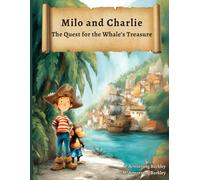 Milo and Charlie: The Quest for the Whale’s Treasure: An Illustrated Pirate Bedtime Story of Friendship, Treasure, and Fun