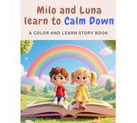 Milo and Luna learn to Calm Down: A Color and Learn Story Book About Big Feelings, Anger Management, and Calm Down Skills for Kids Ages 3-7 (Milo & Luna Learn & Color Series)