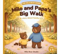 Milo and Papa's Big Walk: Family Love Picture Book for Toddlers Ages 1-5 - A Gentle Bedtime Story About Dad & Child Bonding, Outdoor Adventure & Feeling Safe (The Milo Bear Series)