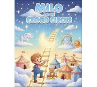 Milo and the Cloud Circus: A Magical Children’s Coloring Storybook of Imagination, Teamwork, and Sky-High Adventures (ColorQuest Adventures - Stories to Spark Young Imaginations)