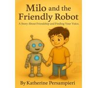 Milo and the Friendly Robot: A Story about Friendship and Finding your Voice