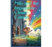 Milo and the Impossible Cloud Canvas: A story of dreams, patience, and the power of imagination
