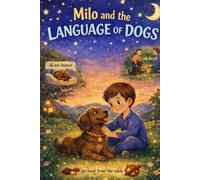 Milo and the Language of Dogs: A Heartwarming Bedtime Story About Understanding Dogs, Kindness, and Safe Interaction for Kids