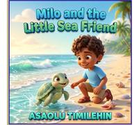 Milo and The Little Sea Friend: A Story About Kindness and Friendship
