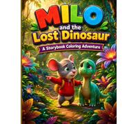 Milo and the Lost Dinosaur: A Storybook Coloring Adventure for Kids Ages 4+ Read the Story and Color 24 Dinosaur Scenes