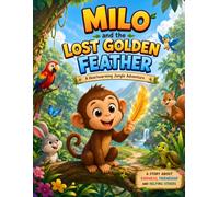 Milo and the Lost Golden Feather: A Heartwarming Jungle Adventure About Kindness, Friendship, and Helping Others for Kids Ages 4-8