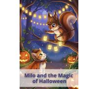 Milo and the Magic of Halloween: A Heartwarming Children’s Book for Ages 5+ About Friendship, Courage, and Discovering the Joy of Halloween with Beautiful Non-Scary Illustrations