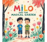 Milo and the Magical Garden: A Heartwarming Moral Tale of Kindness, Sharing & Friendship | Crayon-Style Picture Book for Kids Ages 3-6 With Fun Life Lessons and Lovable Characters