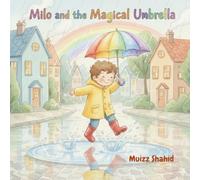 Milo and the Magical Umbrella: A rainy day adventure filled with kindness, friendship, and a touch of magic.