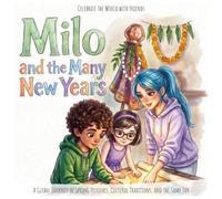 Milo and the Many New Years: A Global Journey of Spring Festivals, Cultural Traditions, and the Same Joy (Celebrate the World with Friends)