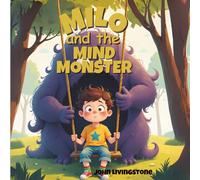 Milo and the Mind Monster: A heartwarming story about emotions, friendship, and finding calm, perfect for children aged 4-7