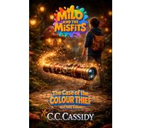Milo and the Misfits: The Case of the Colour Thief (Milo and the Misfits (Text Only Edition))
