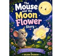Milo and the Moon Flower: A Magical Story About Friendship, Kindness, and the Beauty of Being Yourself