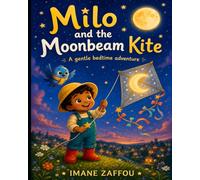 milo and the moonbeam kite: A Gentle Bedtime Picture Book About Patience, Friendship, and Sending a Hello to the Moon (Little Moonlight Moments)