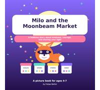 Milo and the Moonbeam Market: A Magical Bedtime Story About Kindness, Courage, and Imagination for Kids Ages 4-7