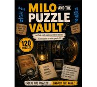 Milo and the Puzzle Vault: 120 Verified Math Puzzles and Brain Teasers: Math Riddles for Kids Ages 8-12 | Explained Solutions Included
