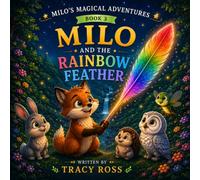 Milo and the Rainbow Feather: 3 (Milo’s Magical Adventures)