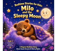 Milo and the Sleepy Moon: A Magical Bedtime Story for Kids About Sweet Dreams, Twinkling Stars, and Peaceful Sleep For Ages 3-8 (Milo’s Cozy Bedtime Adventures)