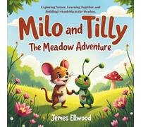 Milo and Tilly The Meadow Adventure: Exploring Nature, Learning Together, and Building Friendship in the Meadow