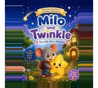 Milo and Twinkle: The Little Star’s Adventure: A Heartwarming Tale of Friendship, Kindness, and Never Giving Up