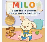 Milo apprend à calmer ses grandes émotions: Lecture à voix haute pour les 3-6 ans - Arrête-toi • Respire • Dis ce que tu ressens • Choisis (Les petites leçons de Milo)