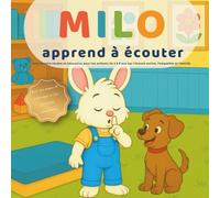 Milo apprend à écouter: Une histoire illustrée pour les tout-petits qui développe l’attention, la coopération et la bienveillance à l’école comme à la maison. (Les petites leçons de Milo)
