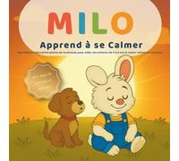 MILO Apprend à se Calmer: Une histoire éducative pleine de tendresse pour aider les enfants de 3 à 6 ans à comprendre leurs émotions et retrouver le ... la respiration. (Les petites leçons de Milo)