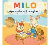 Milo Aprende a Arreglarlo: Verdad con cariño, palabras amables y arreglar los errores juntos (Las pequeñas lecciones de Milo)