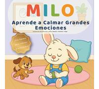 Milo Aprende a Calmar Grandes Emociones: Una lectura en voz alta para 3-6 años sobre parar, respirar, nombrar emociones y elegir con amabilidad. (Las pequeñas lecciones de Milo)