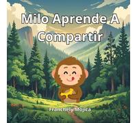 Milo aprende a compartir: Un tierno cuento sobre amistad, bananas… y el valor de dar con el corazón.